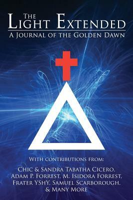 The Light Extended: A Journal of the Golden Dawn (Volume 1) by Chic Cicero, Frater Yechidah, Frater Yshy