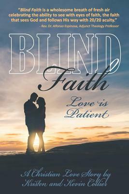 Blind Faith - Love is Patient by Kevin Scott Collier, Kristen Collier
