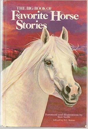 The Big Book Of Favorite Horse Stories: Twenty-five Outstanding Stories by P.C. Braun