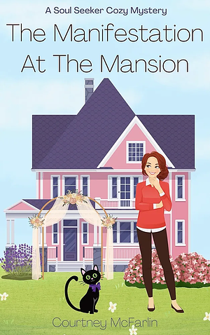 The Manifestation at the Mansion by Courtney McFarlin