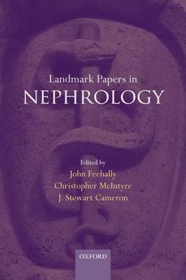 Landmark Papers in Nephrology by J. Stewart Cameron, John Feehally, Christopher McIntyre