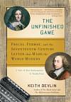 The Unfinished Game: Pascal, Fermat, and the Seventeenth-Century Letter that Made the World Modern by Keith Devlin