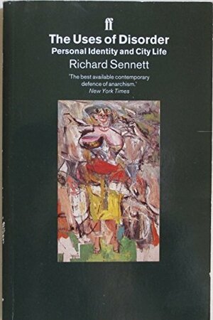 The Uses Of Disorder: Personal Identity & City Life by Richard Sennett