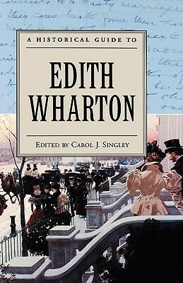 A Historical Guide to Edith Wharton by Carol J. Singley