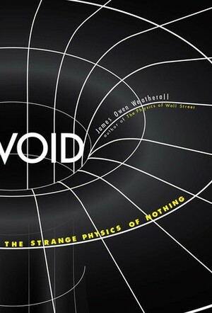 Void: The Strange Physics of Nothing by James Owen Weatherall