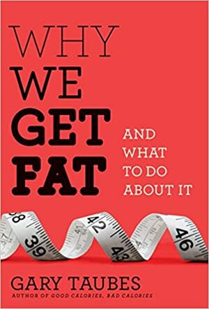 Miksi lihomme ja mitä voimme asialle tehdä by Gary Taubes