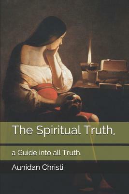 The Spiritual Truth,: a Guide into all Truth. by Holy Spirit, Ruach Ha-Kodesh, Kieran P. G. Stewart