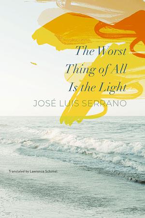 The Worst Thing of All Is the Light by Jose Luis Serrano