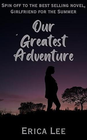 Our Greatest Adventure by Erica Lee, Erica Lee