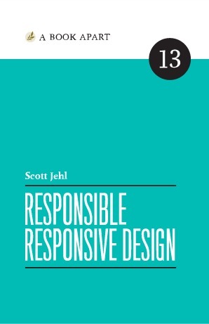 Responsible Responsive Design by Ethan Marcotte, Scott Jehl