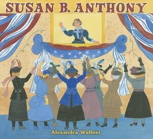 Susan B. Anthony by Alexandra Wallner