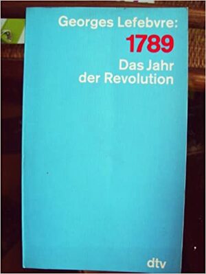 1789 : das Jahr der Revolution by Claude Mazauric, Georges Lefebvre, Ulrich Friedrich Müller