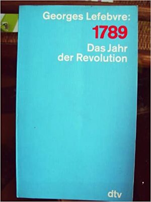 1789 : das Jahr der Revolution by Georges Lefebvre, Claude Mazauric, Ulrich Friedrich Müller