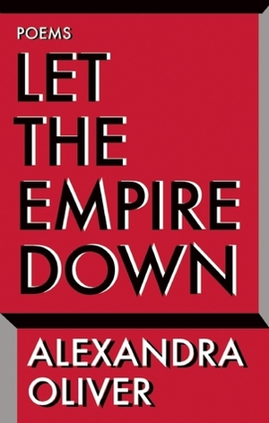 Let the Empire Down by Alexandra Oliver