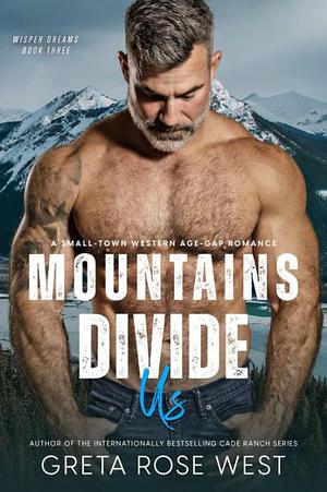 Mountains Divide Us: A Small-Town Western Age-Gap Romance by Greta Rose West