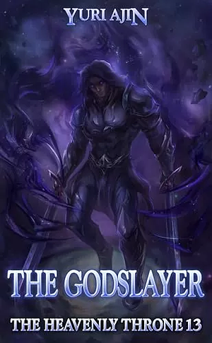 The Godslayer: A LitRPG Wuxia Series by Yuri Ajin