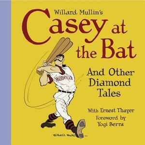 Willard Mullin's Casey at the Bat and Other Tales from the Diamond by Ernest Thayer, Willard Mullin