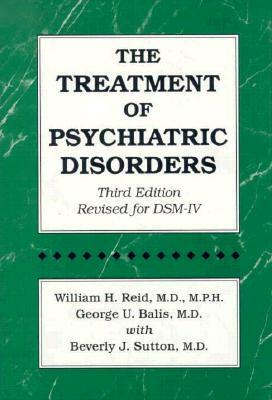 The Treatment of Psychiatric Disorders by William H. Reid, Beverly J. Sutton, George U. Balis