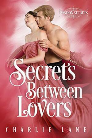 Secrets Between Lovers by Charlie Lane