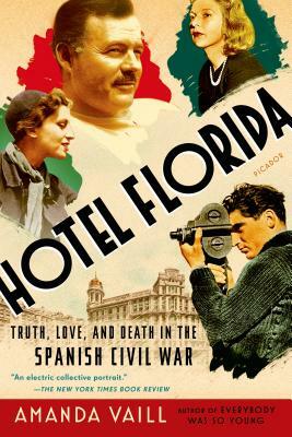 Hotel Florida: Truth, Love, and Death in the Spanish Civil War by Amanda Vaill