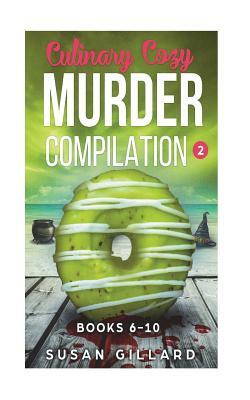 Culinary Cozy Murder Compilation 2: Books 6-10 by Susan Gillard