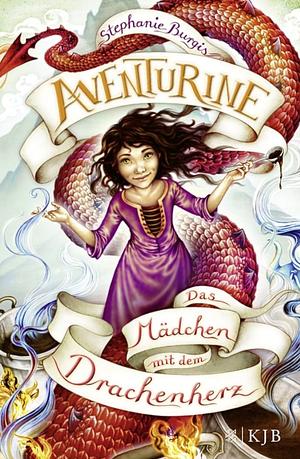 Aventurine - das Mädchen mit dem Drachenherz by Stephanie Burgis