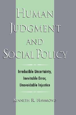 Human Judgment and Social Policy by Kenneth R. Hammond