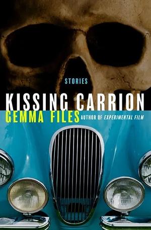 Kissing Carrion by Gemma Files
