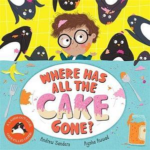 Where Has All The Cake Gone? by Aysha Awwad, Andrew Sanders