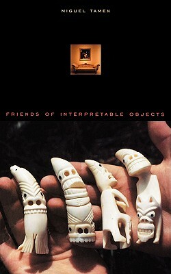 Friends of Interpretable Objects by Miguel Tamen