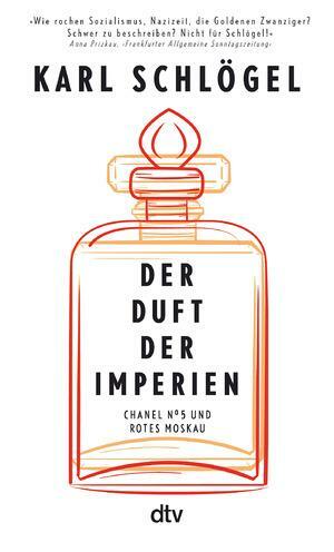 Der Duft der Imperien: Chanel No. 5 und Rotes Moskau by Karl Schlogel
