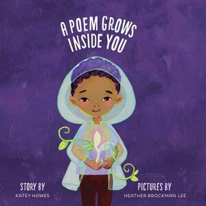 A Poem Grows Inside You by Katey Howes