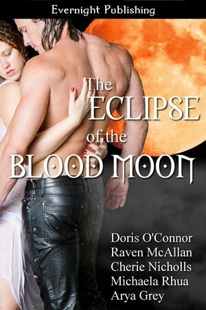 The Eclipse Of The Blood Moon by Arya Grey, Doris O'Connor, Michaela Rhua, Cherie Nicholls, Raven McAllan