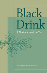 Black Drink: A Native American Tea by William C. Sturtevant, Jerald T. Milanich, Charles M. Hudson, William L. Merrill, Shiu Ying Hu, Charles H. Fairbanks