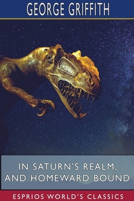 In Saturn's Realm, and Homeward Bound (Esprios Classics) by George Griffith