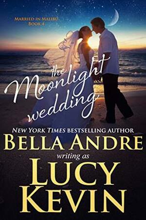 The Moonlight Wedding by Bella Andre, Lucy Kevin