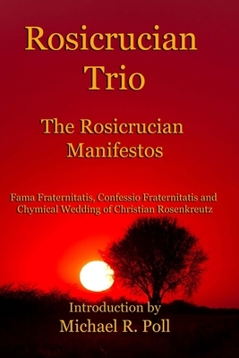 Rosicrucian Trio: The Rosicrucian Manifestos by Michael R. Poll