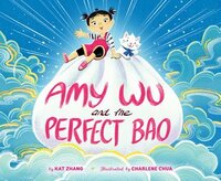 Amy Wu and the Perfect Bao by Kat Zhang, Charlene Chua