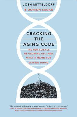 Cracking the Aging Code: The New Science of Growing Old - And What It Means for Staying Young by Josh Mitteldorf