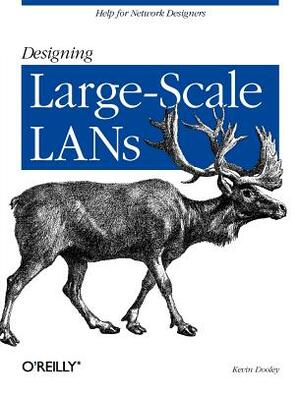 Designing Large Scale LANs: Help for Network Designers by Kevin Dooley