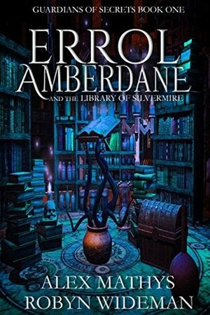 Errol Amberdane: The Library of Silvermire by Robyn Wideman, Alex Mathys