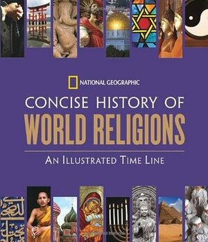 National Geographic Concise History of World Religions: An Illustrated Time Line by National Geographic, Tim Cooke