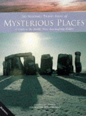The Marshall Travel Atlas of Mysterious Places : A Guide To The World's Most Awe-inspiring Riddles by Jennifer Westwood, Jennifer Westwood