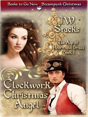 A Clockwork Christmas Angel (The Age of Heart and Brass) by J.W. Stacks