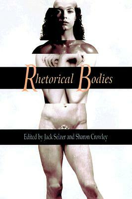 Rhetorical Bodies: Toward a Material Rhetoric by Jack Selzer