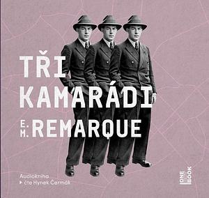 Tři kamarádi  by Erich Maria Remarque