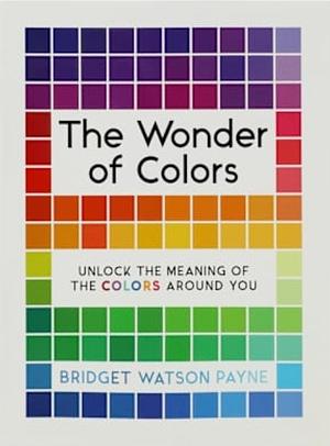 THE WONDER OF COLORS by Bridget Watson Payne