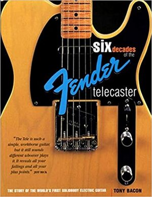 Six Decades of the Fender Telecaster: The Story of the World's First Solidbody Electric Guitar by Tony Bacon