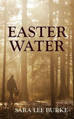 Easter Water by Sara Burke