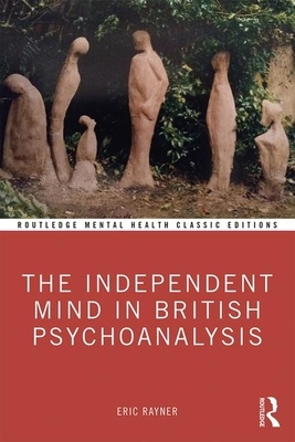 The Independent Mind in British Psychoanalysis by Eric Rayner